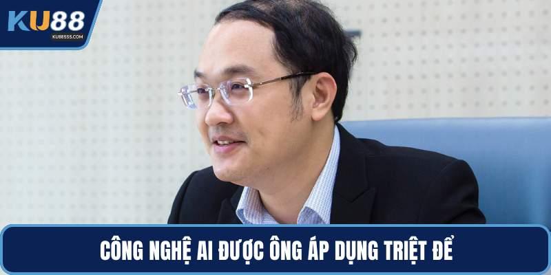 Công nghệ AI được ông áp dụng triệt để