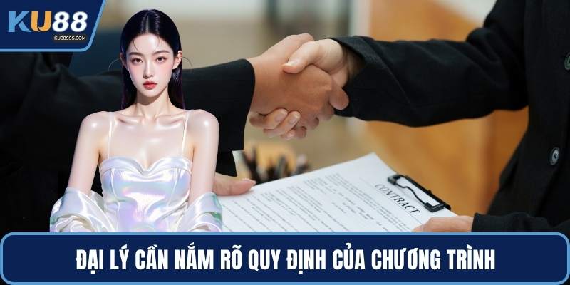 Đại lý cần nắm rõ quy định của chương trình