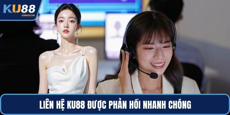 Liên hệ KU88 được phản hồi nhanh chóng