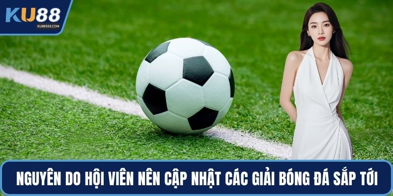 Nguyên do hội viên nên cập nhật các giải bóng đá sắp tới