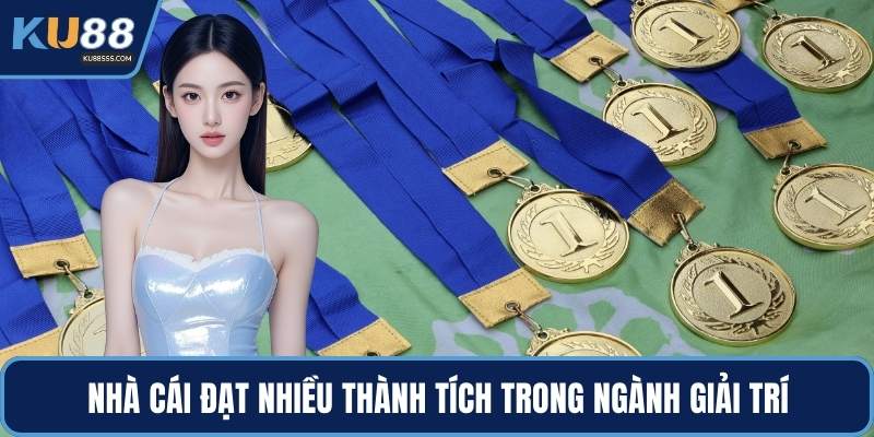 Nhà cái đạt nhiều thành tích trong ngành giải trí